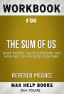 Workbook for The Sum of Us: What Racism Costs Everyone and How We Can Prosper Together by Heather McGhee (Max Help Workbooks)
