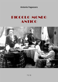 Title: Piccolo mondo antico, Author: Antonio Fogazzaro