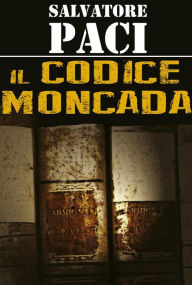 Title: Il Codice Moncada, Author: Salvatore Paci