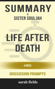 Title: Summary of Life After Death A Novel by by Sister Souljah : Discussion Prompts, Author: Sarah Fields