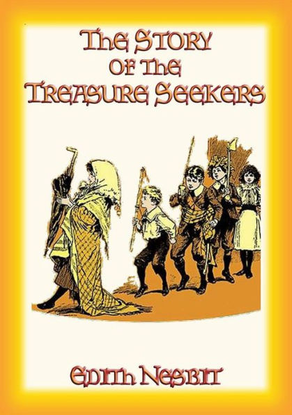 THE STORY OF THE TREASURE SEEKERS - Book 1 in the Bastable Children's Adventure Trilogy: Book 1 in the Bastable Children's Adventure Trilogy