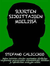 Title: Suurten sijoittajien mielissä: Matka kaikkien aikojen suurimpien sijoittajien käyttämään psykologiaan elämäkertojen, sitaattien ja operatiivisen analyysin avulla, Author: Stefano Calicchio