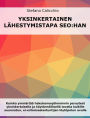 Yksinkertainen lähestymistapa SEO:hon: Kuinka ymmärtää hakukoneoptimoinnin perusteet yksinkertaisella ja käytännöllisellä tavalla kaikille suunnatun, ei-erikoisasiantuntijan löytöpolun avulla