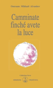 Title: Camminate finché avete la luce: Il magico cammino alla ricerca dell'Essere, Author: Omraam Mikhaël Aïvanhov