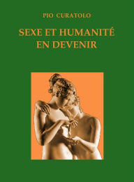 Title: Sexe et humanité en devenir, Author: Pio Curatolo