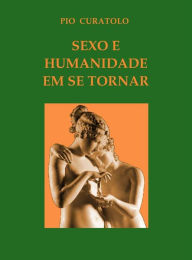 Title: Sexo e humanidade em se tornar, Author: Pio Curatolo
