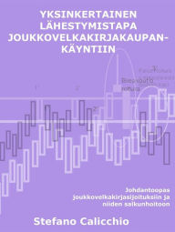 Title: Yksinkertainen lähestymistapa joukkovelkakirjakaupankäyntiin: Johdantoopas joukkovelkakirjasijoituksiin ja niiden salkunhoitoon, Author: Stefano Calicchio