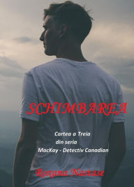 Title: Schimbarea (MacKay - Detectiv Canadian, #3): Cartea a Treia din Seria MacKay - Detectiv Canadian, Author: Roxana Nastase
