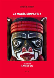 Title: La magia simpatica: Tratto da Il Ramo d'Oro, Author: James G. Frazer