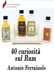 Title: 40 curiosità sul Rum, Author: Antonio Ferraiuolo