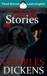 Title: Ghost Stories: Read Stories - Learn English, Author: Charles Dickens