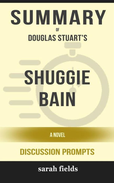 Summary of Shuggie Bain: A Novel by Douglas Stuart : Discussion Prompts
