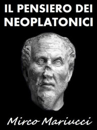 Title: Il Pensiero dei Neoplatonici, Author: Mirco Mariucci