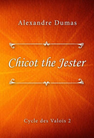 Title: Chicot the Jester, Author: Alexandre Dumas