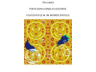 Title: Poeta con licenza di uccidere. Libro di poesie come un film di james bond: Film difficile in un mondo difficile, Author: Vito Labita