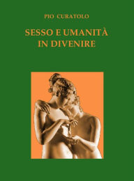 Title: Sesso e Umanità in Divenire, Author: Pio Curatolo