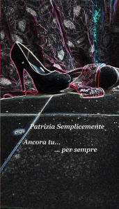 Title: Ancora tu...per sempre, Author: patrizia semplicemente