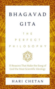 Title: Bhagavad Gita - The Perfect Philosophy: 15 Reasons that Make the Song of God the Most Scientific Ideology, Author: Hari Chetan