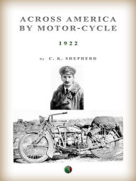 Title: Across America By Motor-Cycle, Author: Charles Kenilworth Sheperd