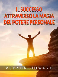 Title: Il Successo attraverso la Magia del Potere personale (Tradotto), Author: Vernon Howard