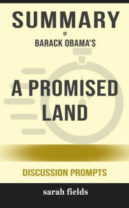 Title: Summary of A Promised Land by by Barack Obama: Discussion Prompts, Author: Sarah Fields