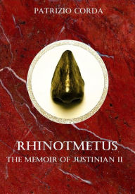 Title: Rhinotmetus. The Memoir of Justinian II, Author: Patrizio Corda