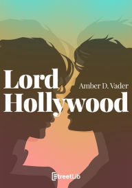 Title: Lord Hollywood: Amore e magia a L.A., Author: Amber D. Vader