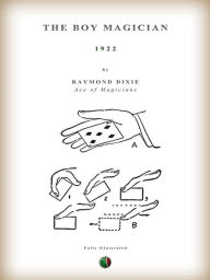 Title: The Boy Magician: A large number of the latest and best tricks carefully selected for the rising generation of conjurers, Author: Raymond Dixie