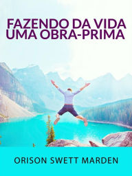 Title: Fazendo da vida uma obra-prima (Traduzido), Author: Orison Sweet Marden