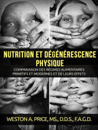 Title: Nutrition et dégénérescence physique (Traduit), Author: Weston A. Price