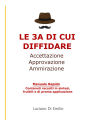 Le 3 A di cui DIFFIDARE: Accettazione, approvazione, ammirazione