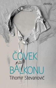 Title: Covek na balkonu, Author: Tihomir Stevanovic