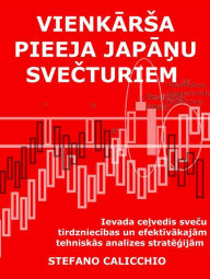 Title: Vienkarsa pieeja japanu svecturiem: Ievada celvedis svecu tirdzniecibas un efektivako tehniskas analizes strategiju apgusana, Author: Stefano Calicchio