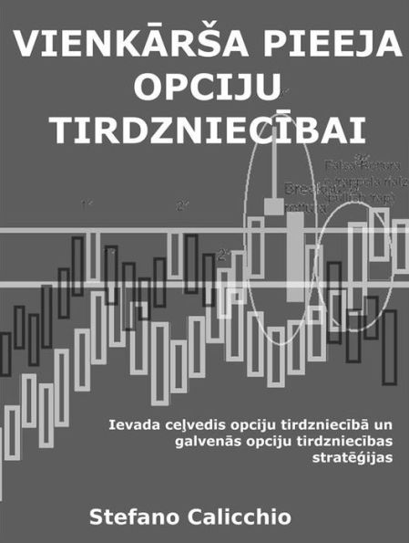 Vienkarsa pieeja iespeju ligumu tirdzniecibai: Ievadcelvedis opciju tirdznieciba un galvenas opciju tirdzniecibas strategijas