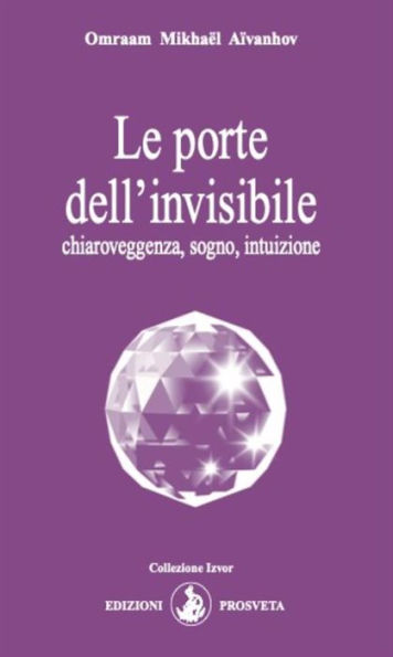 Le porte dell'invisibile: chiaroveggenza, sogno, intuizione