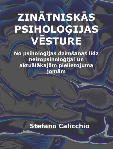 Zinatniskas psihologijas vesture: No psihologijas dzimsanas lidz neiropsihologijai un aktualakajam pielietojuma jomam