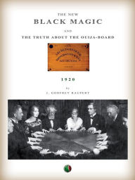 Title: The new Black Magic and the truth about the Ouija-Board, Author: John Godfrey Raupert
