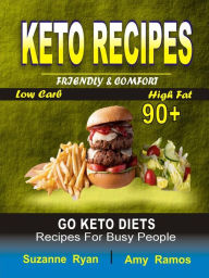 Title: Keto Recipes: Friendly Comfort 90+ Go Keto Diets Low-Carb High-Fat Recipes for Busy People, Author: Suzanne Ryan