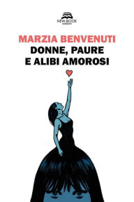 Title: Donne, paure e alibi amorosi, Author: Marzia Benvenuti
