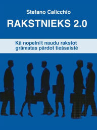 Title: Rakstnieks 2.0: Ka nopelnit naudu, rakstot gramatas, lai tas pardotu tiessaiste, Author: Stefano Calicchio