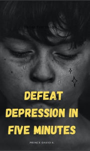 Title: defeat depression in five minutes, Author: Prince David