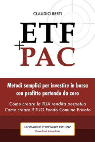 Title: Etf+Pac: Metodi semplici per investire in borsa con profitto partendo da zero, Author: Claudio Berti