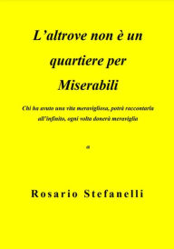 Title: L'altrove non è un quartiere per miserabili, Author: Rosario Stefanelli