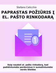 Title: Paprastas poziuris i el. pasto rinkodara: Kaip naudoti el. pasto rinkodara, kad padidintumete pardavimus ir sumazintumete verslo islaidas, Author: Stefano Calicchio