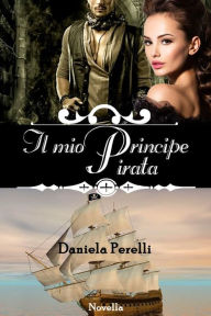 Title: Il mio Principe Pirata, Author: Daniela Perelli
