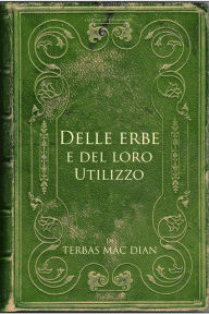 Title: Delle erbe e del loro utilizzo, Author: Terbas MacDian