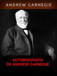 Title: Autobiografía de Andrew Carnegie, Author: Andrew Carnagie