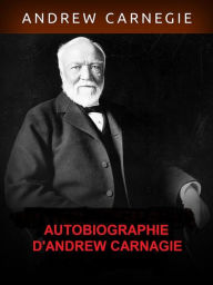 Title: Autobiographie d'Andrew Carnegie, Author: Andrew Carnagie