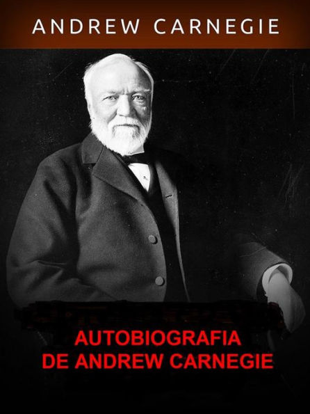 Autobiografia de Andrew Carnegie (Traduzido)