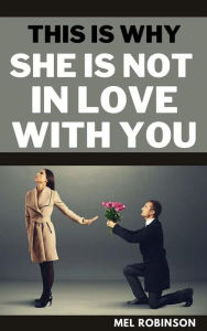 Title: This is Why She is Not in Love with You, Author: Mel Robinson